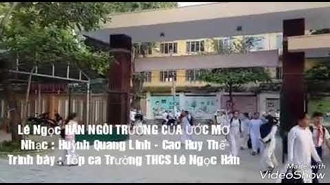 LÊ NGỌC HÂN NGÔI TRƯỜNG CỦA ƯỚC MƠ - TỐP CA THCS LÊ NGỌC HÂN - NHẠC : HUỲNHQUANGLINH & CAO HUY THẾ .