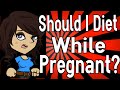 Should I Diet While Pregnant?