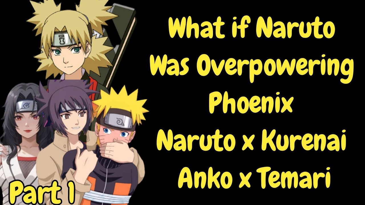 What if Naruto was Overpowering Phoenix Naruto x Kurenai x Anko x Temari /Part 1