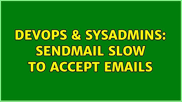 DevOps & SysAdmins: Sendmail slow to accept emails (2 Solutions!!)