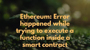 Ethereum: Error happened while trying to execute a function inside a smart contract