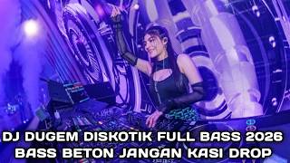 BASS BETON JANGAN KASI DROP !!! DJ DUGEM DISKOTIK FULL BASS 2026 