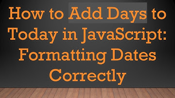 How to Add Days to Today in JavaScript: Formatting Dates Correctly