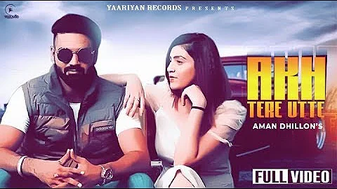 Akh Tere Utte (Full Song) Aman Dhillon | Latest Punjabi Songs 2020 | New Punjabi Songs 2020