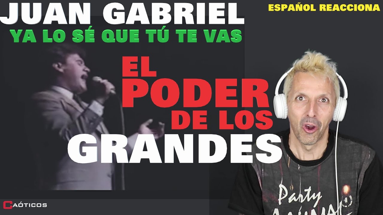 ▶️CANTANTE ESPAÑOL REACCIONA A JUAN GABRIEL ✴ YA LO SÉ QUE TÚ TE VAS - (TE VAS A QUEDAR LOCO)