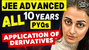 JEE ADVANCED 2025 | APPLICATION OF DERIVATIVES | ALL PYQs 2015 to 2024 | NEHA AGRAWAL #jeeadvanced
