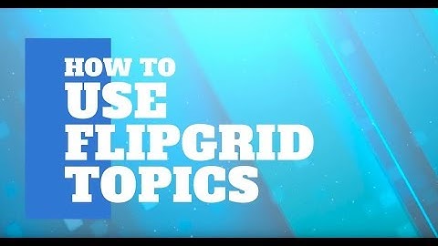 How to Use Flipgrid Topics