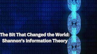 The Bit That Changed the World: Shannon’s Information Theory