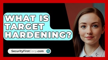 What Is Target Hardening? - SecurityFirstCorp.com