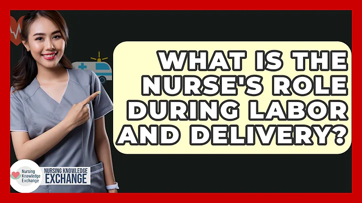What Is The Nurse's Role During Labor And Delivery? - Nursing Knowledge Exchange