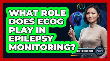 What Role Does ECoG Play In Epilepsy Monitoring? - Neurotech Insight Pro