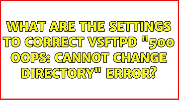 Unix & Linux: What are the settings to correct vsftpd "500 OOPS: cannot change directory" error?