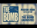 Pigeon John - The Bomb (Acoustic) with Layton (Official Audio)