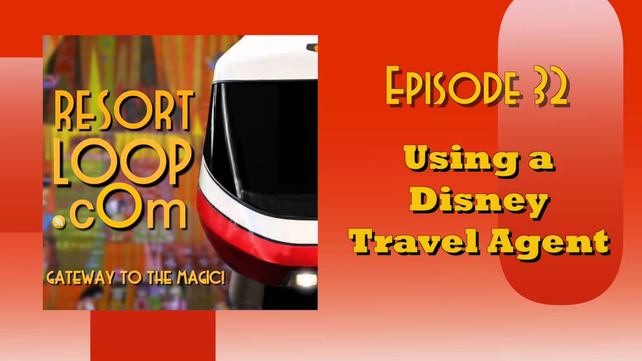 ResortLoop.com Podcast Episode 32 - Using a Disney Travel Agent ResortLoop.com Podcast Episode 32 - Using a Disney Travel Agent