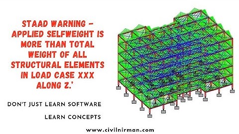 STAAD WARNING -APPLIED SELFWEIGHT IS MORE THAN TOTAL WEIGHT OF ALL STRUCTURAL ELEMENTS IN LOAD CASE