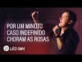 Léo Pain - POR UM MINUTO, CASO INDEFINIDO E CHORAM AS ROSAS | EP Do Nosso Jeito