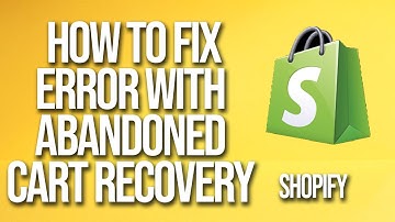 How To Fix Shopify Error With Abandoned Cart Recovery