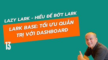 [Lazy Lark] Tạo Dashboard trực quan trên Lark