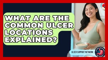 What Are The Common Ulcer Locations Explained? - Ulcer Support Network