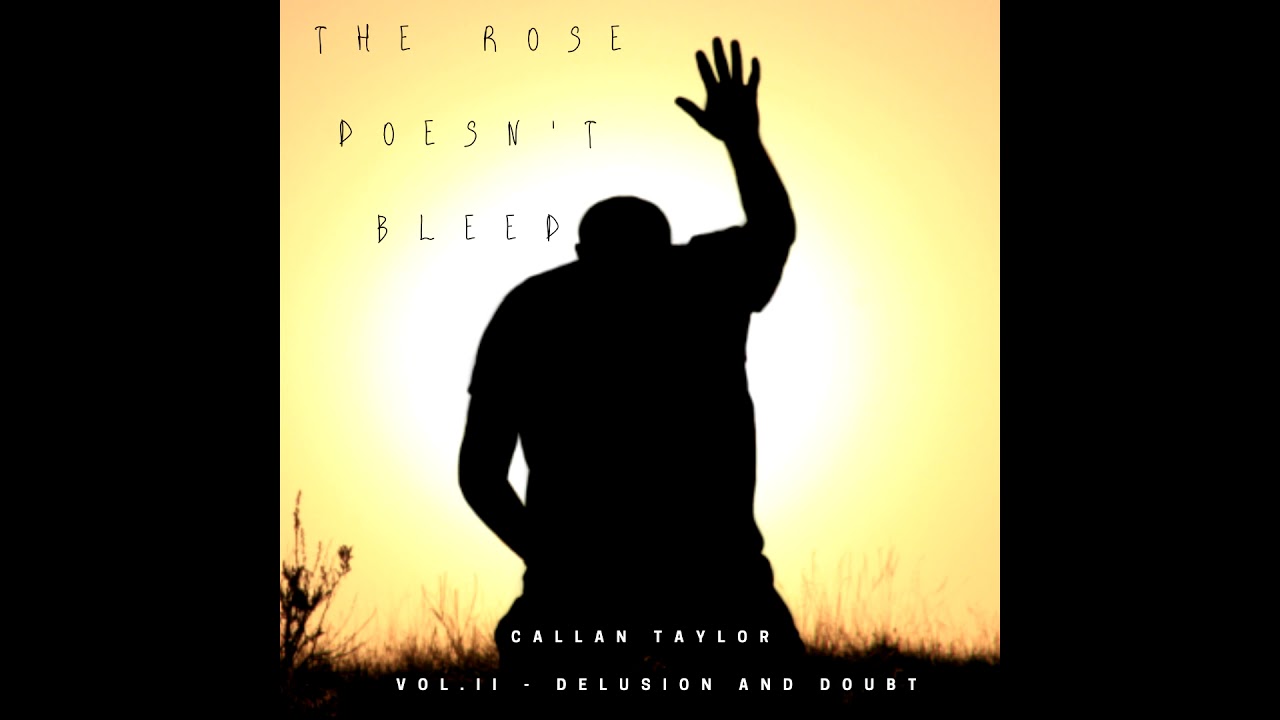 Callan Taylor 'The Rose Doesn't Bleed' - Unfinished Version