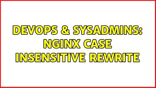 Celebrity DevOps & SysAdmins: nginx case insensitive rewrite (3 Solutions!!) Wealth