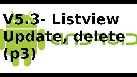 Lập trình Android - v5.3 - update, delete dữ liệu với Listview Android (p3)
