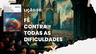 Lição 05 COMPLETA - Fé contra todas as dificuldades - Lição da Escola Sabatina