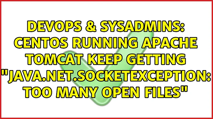 Centos running Apache Tomcat keep getting "java.net.SocketException: Too many open files"