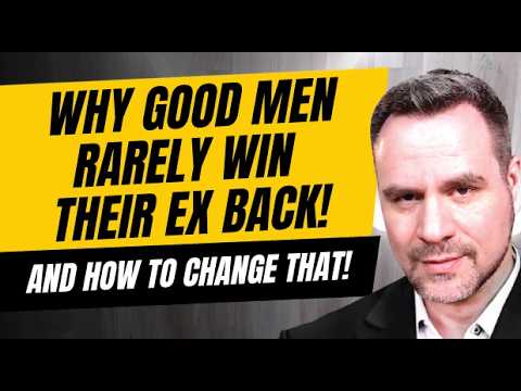 Why Good Men Rarely Win Their Ex Back (And How to Change It) | Coach Ken