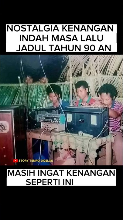 Nostalgia Kenangan Indah Masa Lalu Jadul Tahun 90 an