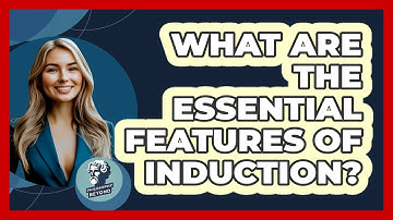 What Are The Essential Features Of Induction?