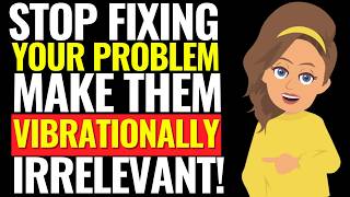 Stop Trying to Fix Your Problems! Do This Instead ✨Abraham Hicks 2026