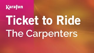 Ticket to Ride - The Carpenters | Karaoke Version | KaraFun chords