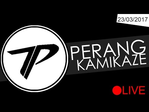 --Perang Kamikaze #Tepe'sBack 23/03/2017 - --Perang Kamikaze #Tepe'sBack 23/03/2017
