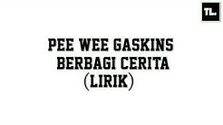 Pee Wee Gaskins - Berbagi Cerita (Lirik By TL)  - Durasi: 4:45. 