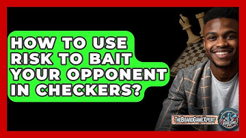How To Use Risk To Bait Your Opponent In Checkers? - The Board Game Xpert