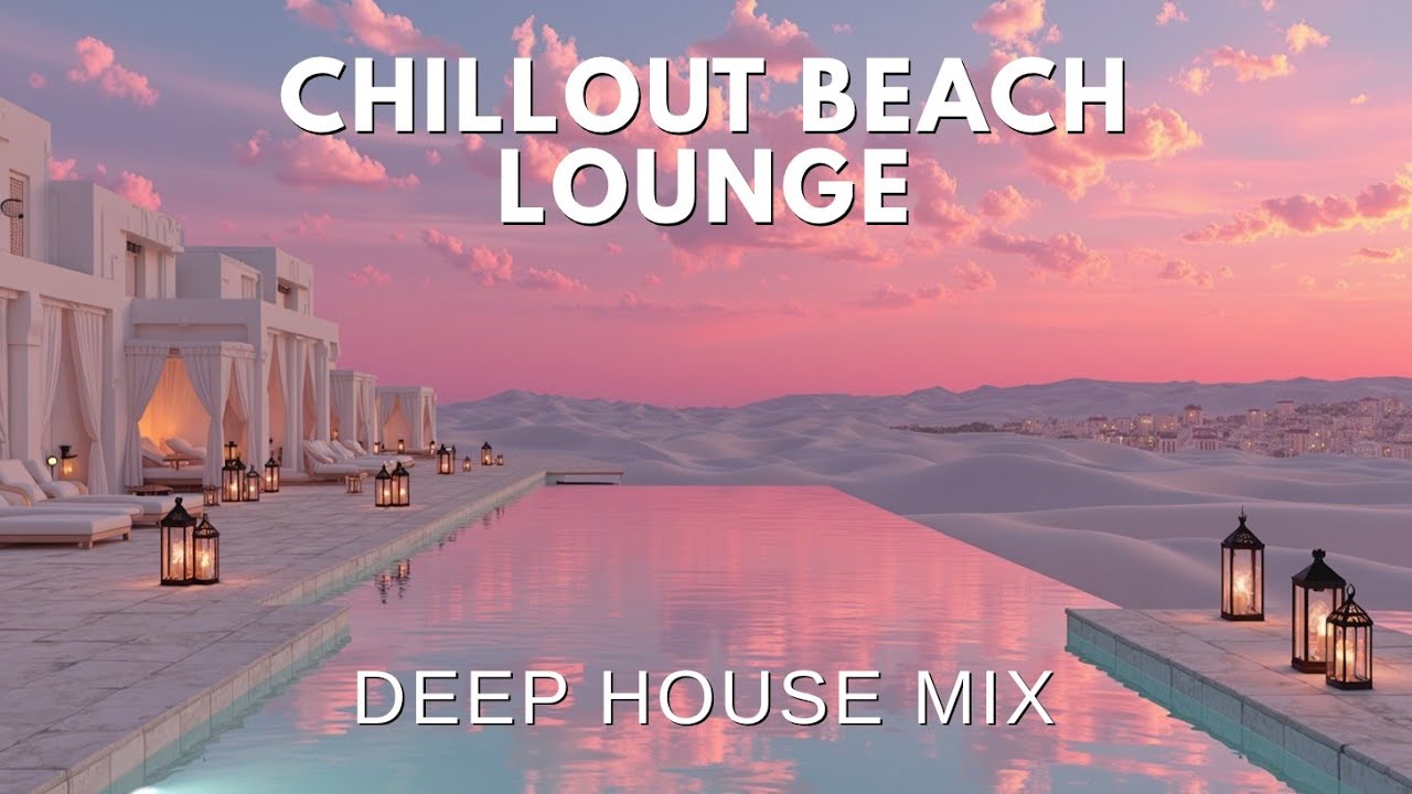Chillout Beach Lounge ~ Sunset Vibes & Deep House Music Mix for ...