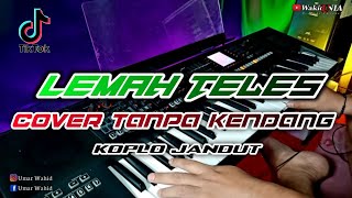 LEMAH TELES (cover) Tanpa Kendang full koplo