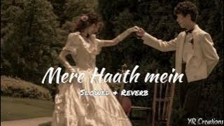 Mere Haath mein | Perfectly Slowed & Reverb | YR Creations |