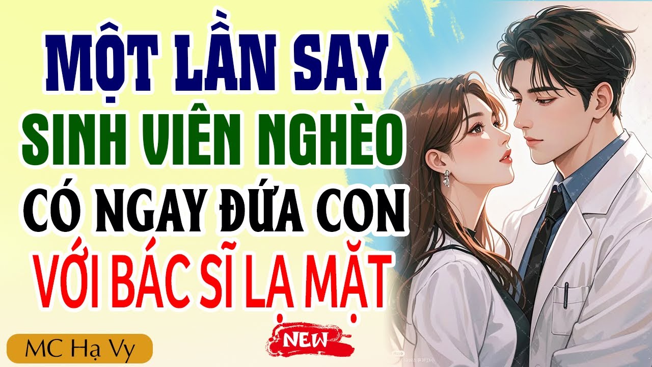 Hạ Vy đọc truyện: 1 lần say sinh viên nghèo lỡ mang thai con bác sĩ lạ mặt