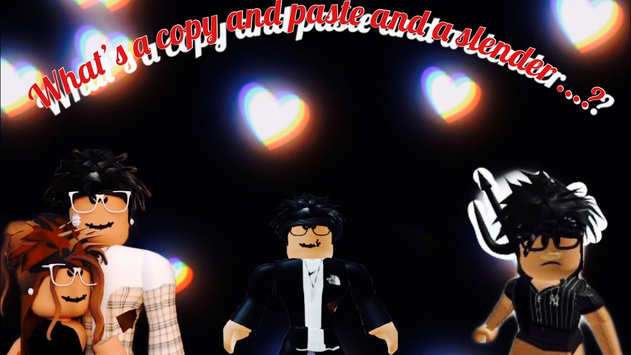 What is a slender and a copy and paste in Roblox... well let’s talk ...