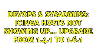 Celebrity DevOps & SysAdmins: Icinga Hosts not showing up... upgrade from 1.4.1 to 1.6.1 Net Worth