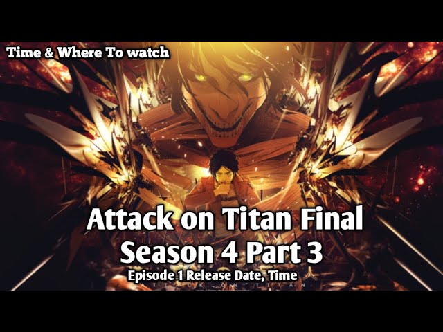 Attack on Titan Season 4 Part 3 Final Episode Release Date & Time