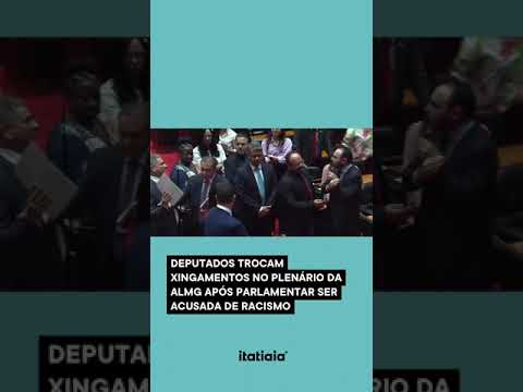 DEPUTADOS TROCAM XINGAMENTOS NO PLENÁRIO DA ALMG APÓS PARLAMENTAR SER ACUSADA DE RACISMO
