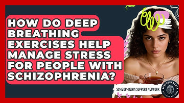How Do Deep Breathing Exercises Help Manage Stress For People With Schizophrenia?