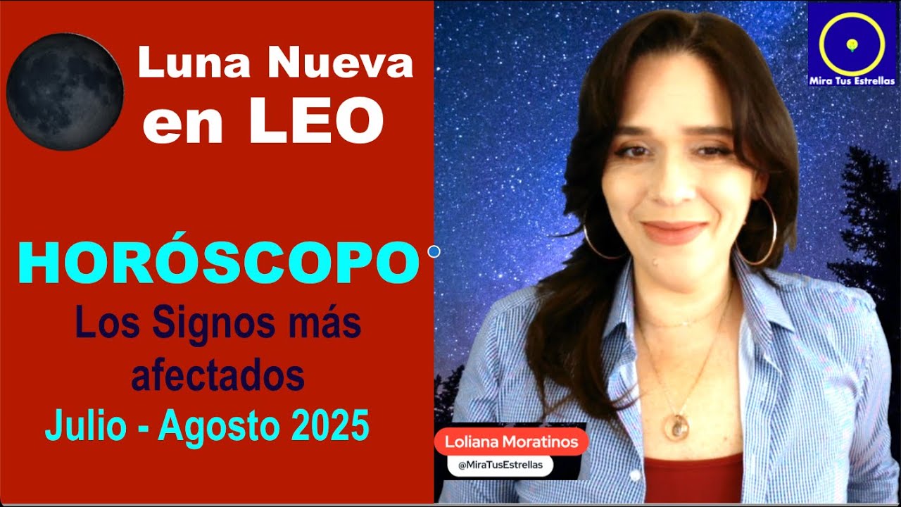 LUNA NUEVA en LEO 2025 HORÓSCOPO y los Signos más afectados por Loliana ...