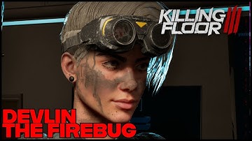 Devlin The Firebug [KILLING FLOOR 3] [NO COMMENTARY]
