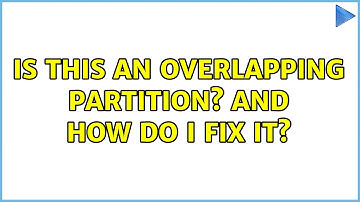 Is this an overlapping partition? and how do I fix it? (2 Solutions!!)