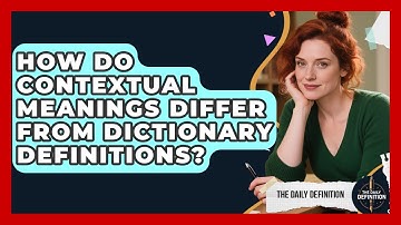 How Do Contextual Meanings Differ From Dictionary Definitions? | The Daily Definition News