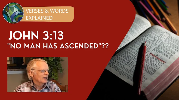 John 3:13 Explained - "No man has ascended"?? - An...